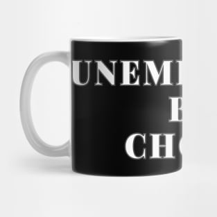 Unemployed by choice Mug